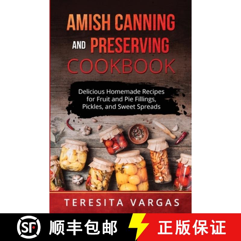【3-4周达】Amish Canning and Preserving COOKBOOK: Delicious Homemade Recipes for Fruit and  Pie Filli... [9781088233283]
