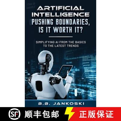 【3-4周达】Artificial Intelligence Pushing Boundaries, Is It Worth It: Simplifying AI from the Basics... [9798989429004]