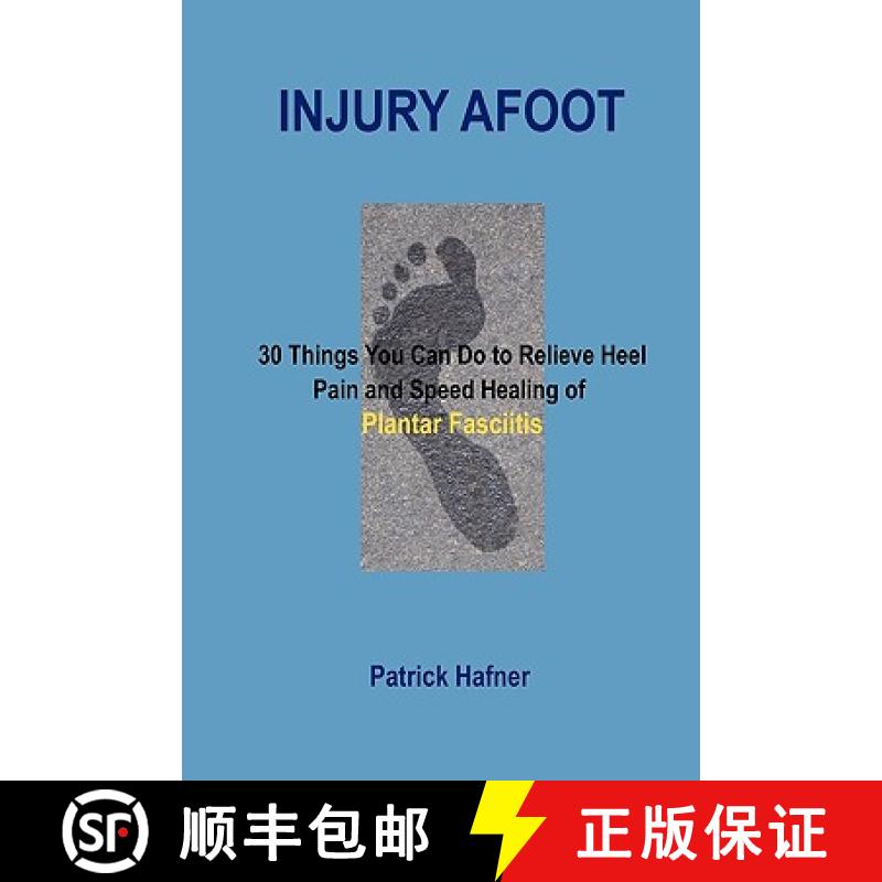 【2-3周达】Injury Afoot: 30 Things You Can Do to Relieve Heel Pain and Speed Healing of Plantar Fasci... [9780980172454]