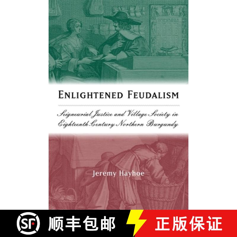 【3-4周达】Enlightened Feudalism - Seigneurial Justice and Village Society in Eighteenth-Century Nort... [9781580462716]