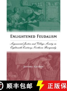 【3-4周达】Enlightened Feudalism - Seigneurial Justice and Village Society in Eighteenth-Century Nort... [9781580462716]