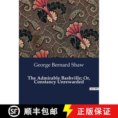 【3-4周达】The Admirable Bashville; Or, Constancy Unrewarded: A Theatrical Adaptation of Cashel Byron... [9791041999408]