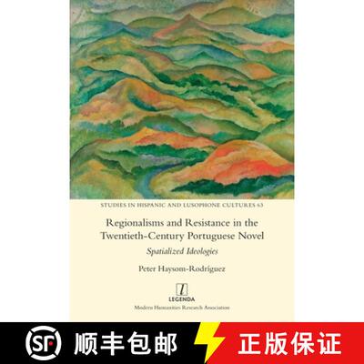 【3-4周达】Regionalisms and Resistance in the Twentieth-Century Portuguese Novel: Spatialized Ideologies [9781839543142]