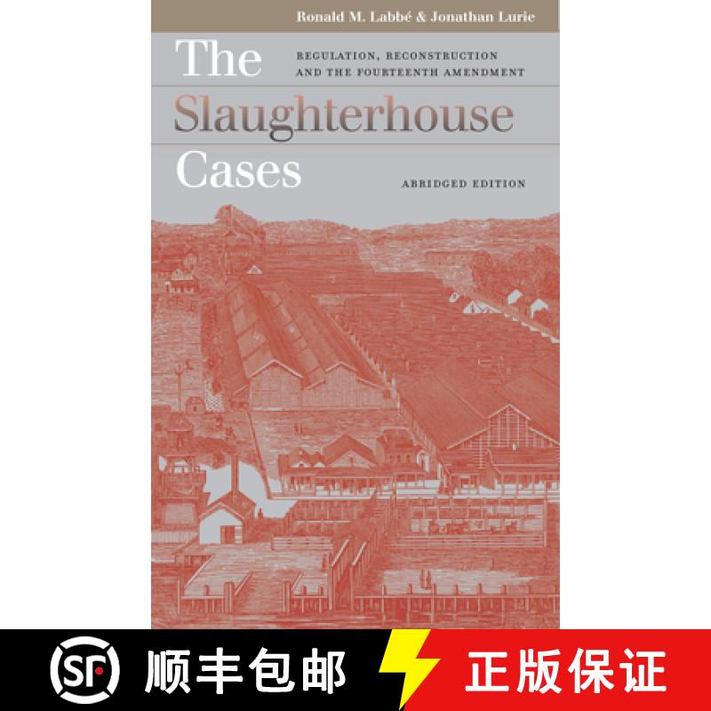 【3-4周达】The Slaughterhouse Cases: Regulation, Reconstruction, and the Fourteenth Amendment?abridge... [9780700614097]