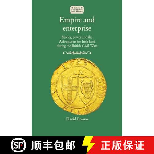 【3-4周达】Empire and enterprise : Money, power and the Adventurers for Irish land during the British... [9781526163783]