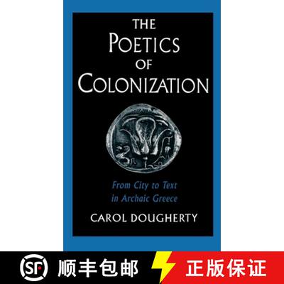 【3-4周达】The Poetics of Colonization: From City to Text in Archaic Greece [9780195083996]
