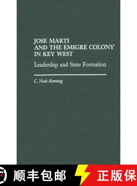 预订 Jose Marti and the Emigre Colony in Key West: Leadership and State Formation [9780275933685]