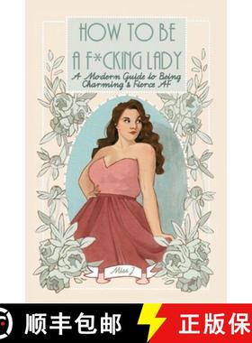 【3-4周达】How To Be A F*cking Lady: A Modern Guide to Being Charming & Fierce AF [9780578722580]