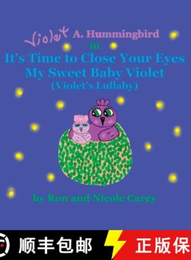 预订 Violet A. Hummingbird in It's Time to Close Your Eyes My Sweet Baby Violet (Violet's Lullaby) 20... [9781735478883]