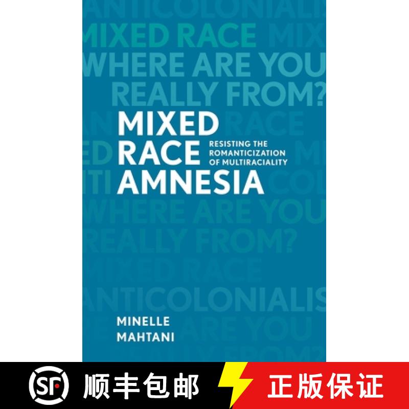 【3-4周达】Mixed Race Amnesia: Resisting the Romanticization of Multiraciality [9780774827720]
