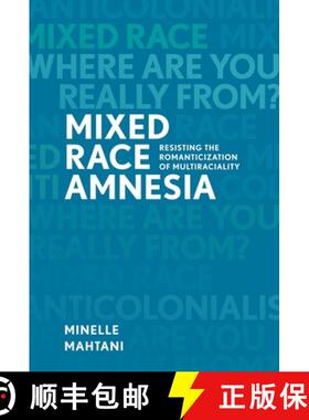 【3-4周达】Mixed Race Amnesia: Resisting the Romanticization of Multiraciality [9780774827720]