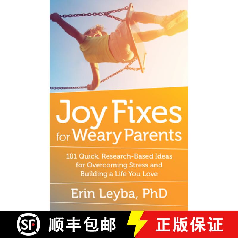 【3-4周达】Joy Fixes for Weary Parents: 101 Quick, Research-Based Ideas for Overcoming Stress and Bui... [9781608684731]