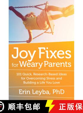 【3-4周达】Joy Fixes for Weary Parents: 101 Quick, Research-Based Ideas for Overcoming Stress and Bui... [9781608684731]