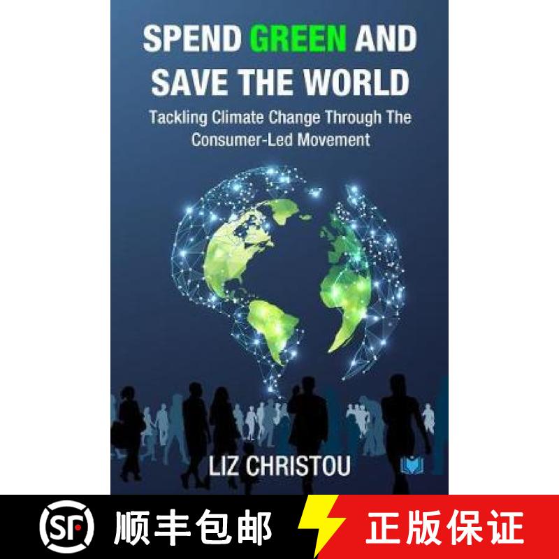 【2-3周达】Spend Green and Save The World: Tackling Climate Change Through The Consumer-Led Movement [9781838099039]