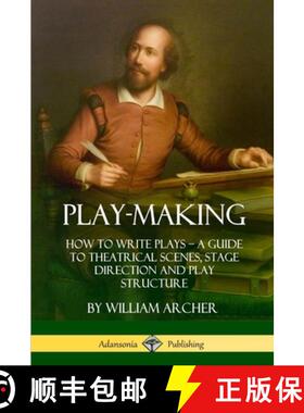 【3-4周达】Play-Making: How to Write Plays - A Guide to Theatrical Scenes, Stage Direction and Play S... [9781387894987]