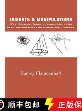 【3-4周达】Insights and Manipulations – What Classical Geometry Looked like at Its Peak, and How It ... [9781587313905]