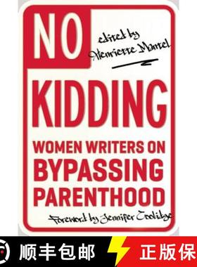 【3-4周达】No Kidding: Women Writers on Bypassing Parenthood [9781580054430]