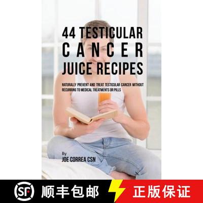 【3-4周达】44 Testicular Cancer Juice Recipes: Naturally Prevent and Treat Testicular Cancer without ... [9781635316230]