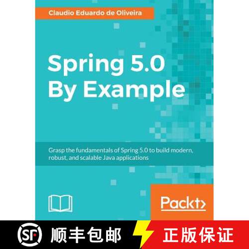 预订 Spring 5.0 By Example: Grasp the fundamentals of Spring 5.0 to build modern, robust, and scalabl... [9781788624398]