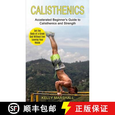 【3-4周达】Calisthenics: Get the Body of a Greek God Without Ever Leaving Your House (Accelerated Beg... [9781990268465]