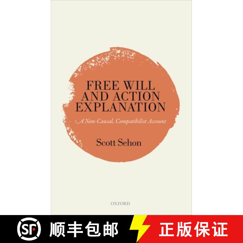 【3-4周达】Free Will and Action Explanation: A Non-Causal, Compatibilist Account [9780198758495]