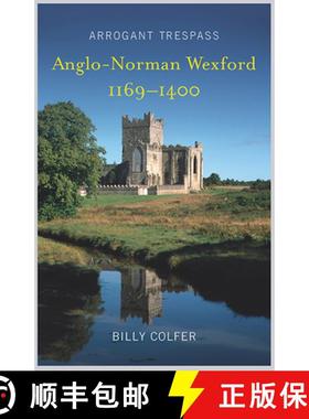 【3-4周达】Arrogant Trespass: Anglo - Norman Wexford 1169-1400 [9781846828225]