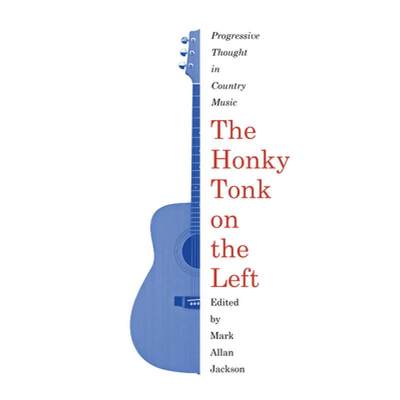 【4周达】The Honky Tonk on the Left: Progressive Thought in Country Music [9781625343383]