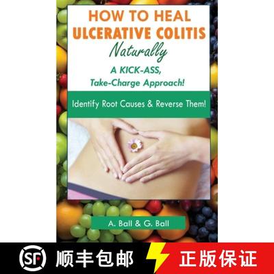 【3-4周达】How to Heal Ulcerative Colitis Naturally: A KICK-ASS Take-Charge Approach! [9798990576407]