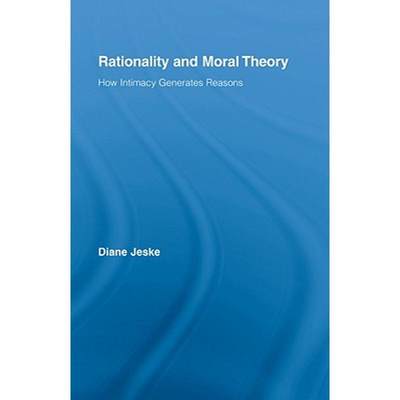 【4周达】Rationality and Moral Theory: How Intimacy Generates Reasons [9780415990363]