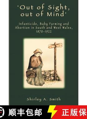 【3-4周达】'Out of Sight, out of Mind': Infanticide, Baby Farming and Abortion in South and West Wale... [9781912655724]