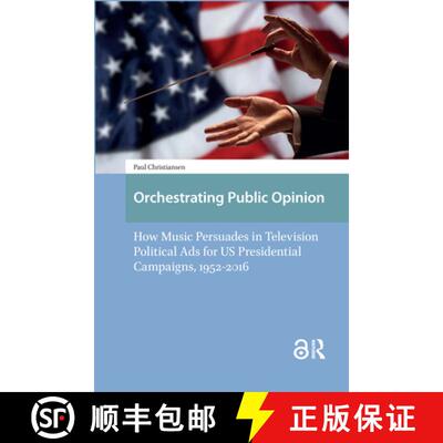【3-4周达】Orchestrating Public Opinion – How Music Persuades in Television Political Ads for US Pre... [9789462981881]