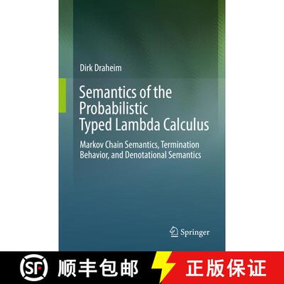 【3-4周达】精装 Semantics of the Probabilistic Typed Lambda Calculus : Markov Chain Semantics, Termin... [9783642551970]