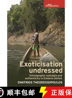 【3-4周达】Exoticisation undressed : Ethnographic nostalgia and authenticity in Emberá clothes [9781526134585]