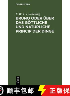 预订 Bruno Oder UEber Das Goettliche Und Naturliche Princip Der Dinge: Ein Gesprach [9783111119250]