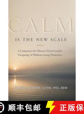 【3-4周达】Calm Is the New Scale: A Companion for Mission-Driven Leaders Navigating AI Without Losing... [9798995793908]