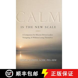 【3-4周达】Calm Is the New Scale: A Companion for Mission-Driven Leaders Navigating AI Without Losing... [9798995793908]