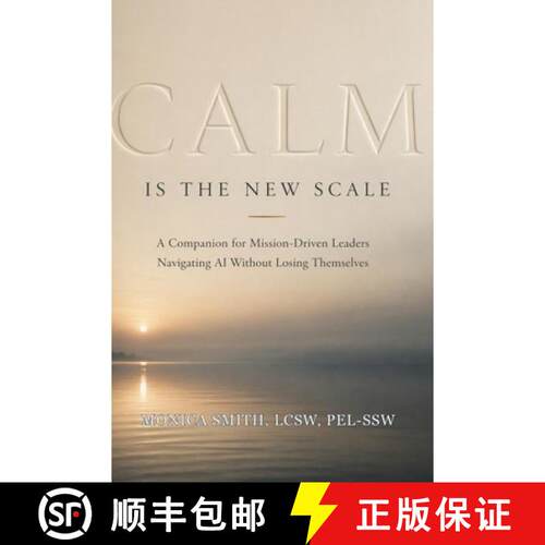 【3-4周达】Calm Is the New Scale: A Companion for Mission-Driven Leaders Navigating AI Without Losing... [9798995793908]