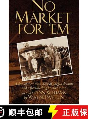 预订 No Market For 'Em: A skin of their teeth story of dogged dreams and a freewheeling frontier spir... [9780971626836]