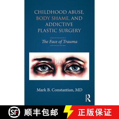 【3-4周达】Childhood Abuse, Body Shame, and Addictive Plastic Surgery : The Face of Trauma [9781138100312]