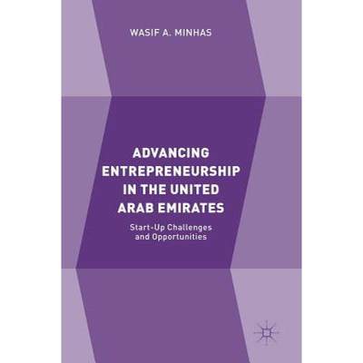 【4周达】Advancing Entrepreneurship in the United Arab Emirates : Start-up Challenges and Opportunities [9783319764351]