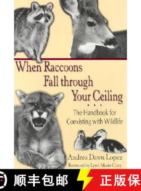 预订 When Raccoons Fall Through Your Ceiling: The Handbook for Coexisting with Wildlife [9781574411546]