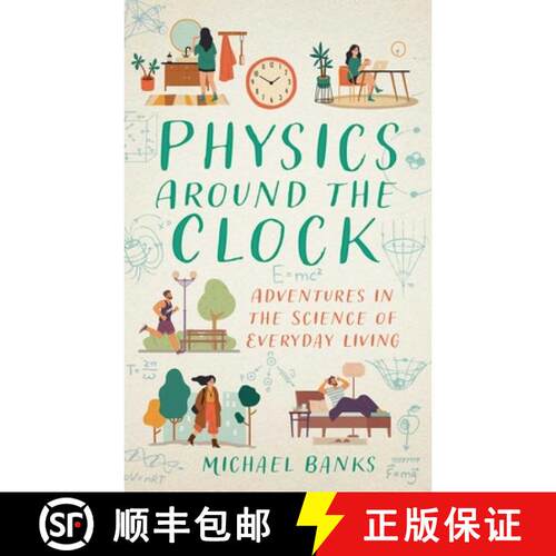 【3-4周达】Physics Around the Clock: Adventures in the Science of Everyday Living [9781493094363]