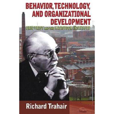 【4周达】Behavior, Technology, and Organizational Development: Eric Trist and the Tavistock Institute [9781412855679]