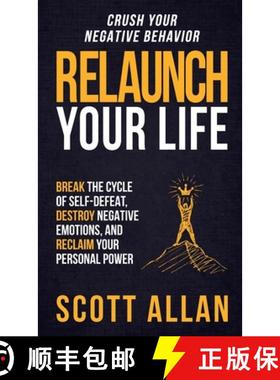 预订 Relaunch Your Life: Break the Cycle of Self-Defeat, Destroy Negative Emotions and Reclaim Your P... [9781999137694]