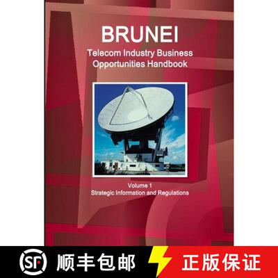 【3-4周达】Brunei Telecom Industry Business Opportunities Handbook Volume 1 Strategic Information and... [9781387578351]