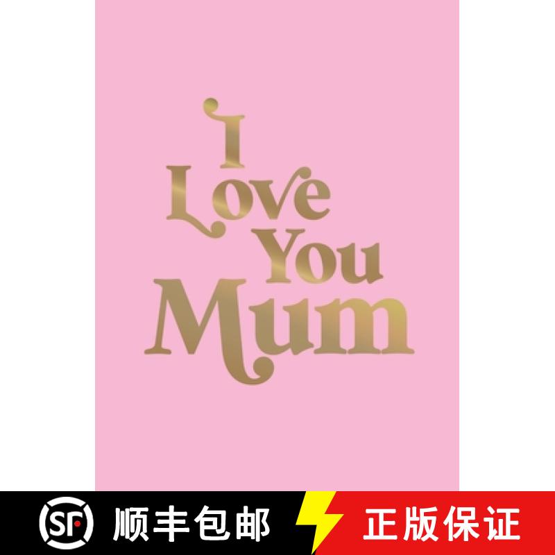 【3-4周达】I Love You Mum : A Beautiful Gift to Give to Your Mum [9781837993987]