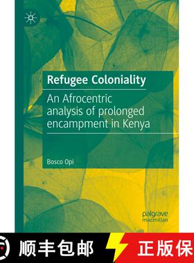 【3-4周达】Refugee Coloniality: An Afrocentric analysis of prolonged encampment in Kenya [9783031545030]