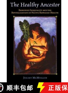 【3-4周达】The Healthy Ancestor: Embodied Inequality and the Revitalization of Native Hawai'ian Health [9781598744996]