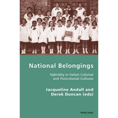 【4周达】National Belongings : Hybridity in Italian Colonial and Postcolonial Cultures [9783039119653]