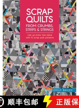 【3-4周达】Scrap Quilts From Crumbs, Strips and Strings : Use up every last piece with 15 scrap quilt... [9781446315262]